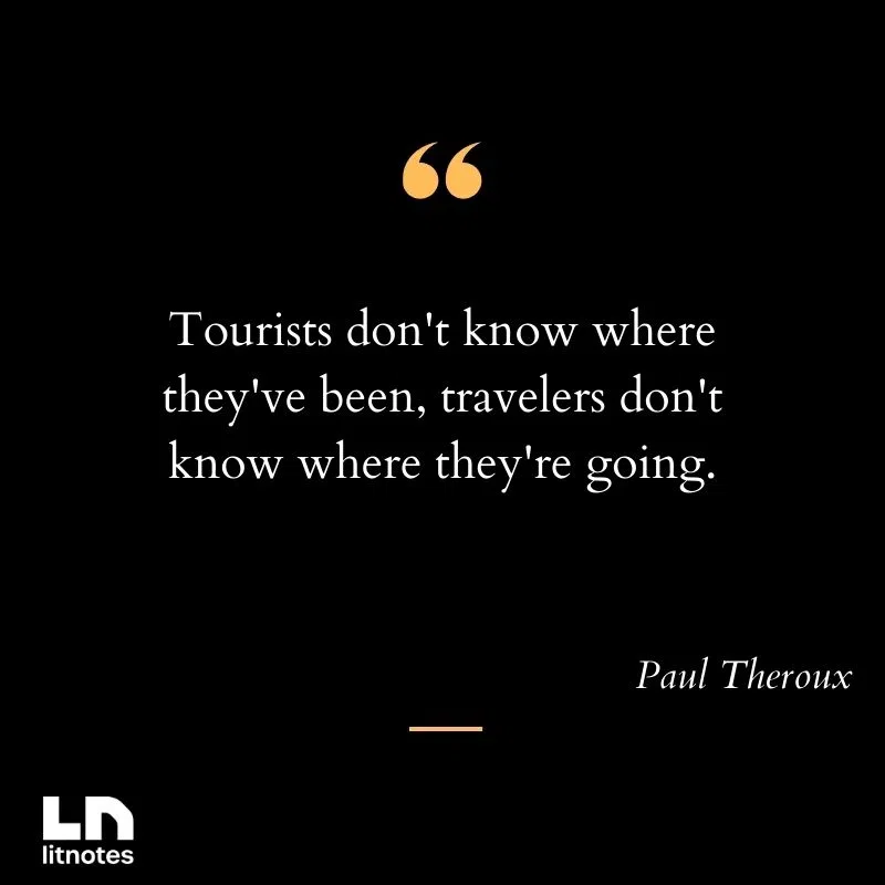 Tourists don't know where they've been, travelers don't know where they're going.
